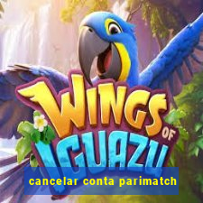 cancelar conta parimatch